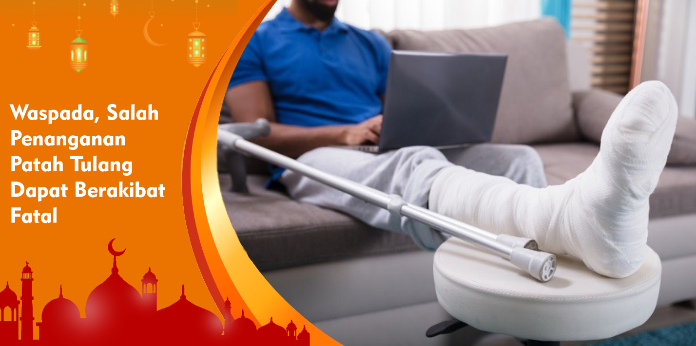 Waspada, Salah Penanganan Patah Tulang Dapat Berakibat Fatal